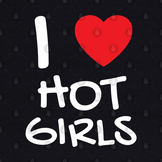 I Love Hot Girls I Heart Hot Girls by BobaPenguin